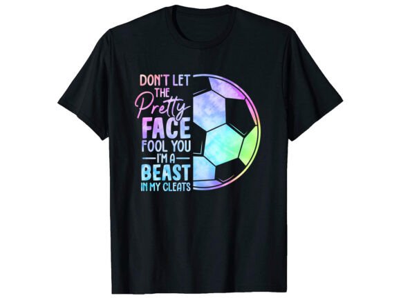 Don't Let the Pretty Face Soccer: Graphics & T-Shirt Designs