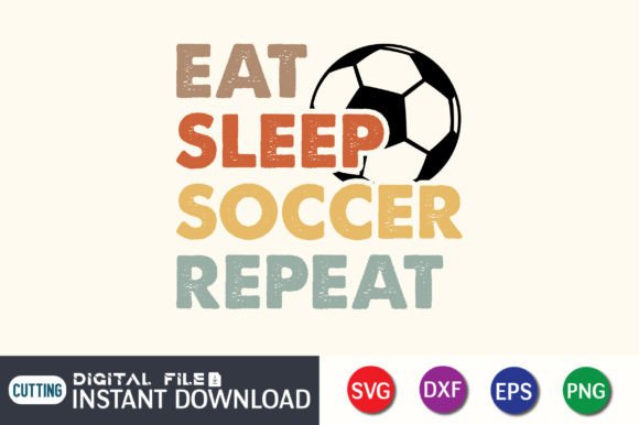 Eat Sleep Soccer Repeat T-Shirt: Graphics & Crafts Asset