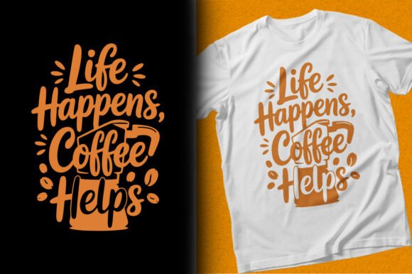 Life Happens Coffee Helps T-shirt: Graphics & T-Shirt Designs