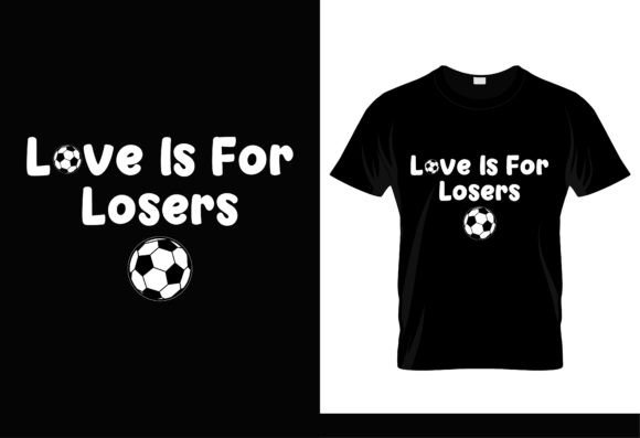 Love is for Losers Soccer T-Shirt Graphics