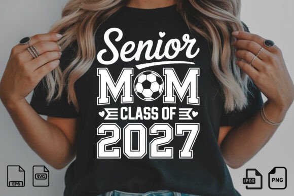 Senior Mom Class of 2027 Soccer Graphics & T-Shirt Designs
