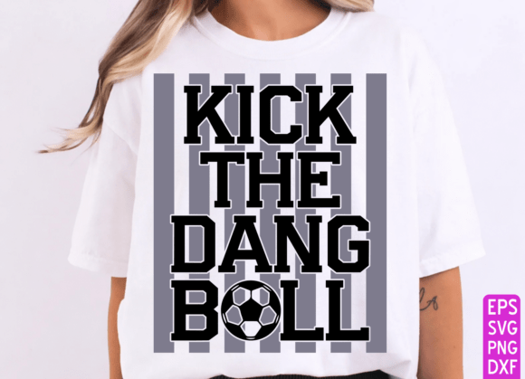 Soccer PNG, Kick the Dang Ball: T-Shirt Graphics Review